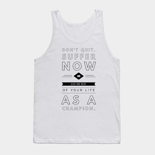 don't quit suffer now and live the rest of your life as a champion Tank Top by GMAT